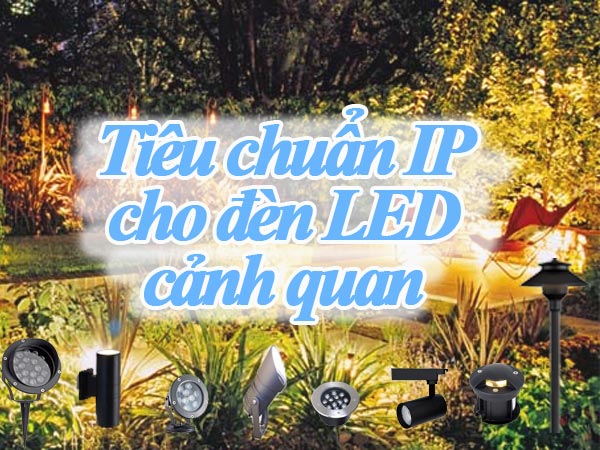 Tiêu chuẩn IP cho đèn LED cảnh quan