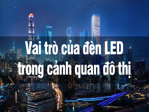 Vai trò của đèn LED trong cảnh quan đô thị